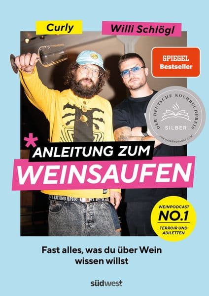 Anleitung zum Weinsaufen: Fast alles, was du über Wein wissen willst. - Ausgezeichnet mit dem Deutschen Kochbuchpreis Silber 2023 - Mit Sophie Passmann, Louisa Maria Schmidt, Caroline Diel, Tim Raue und Roland Trettl - Mit Sophie Passmann, Louisa Maria Schmidt, Caroline Diel, Tim Raue und Roland Trettl
