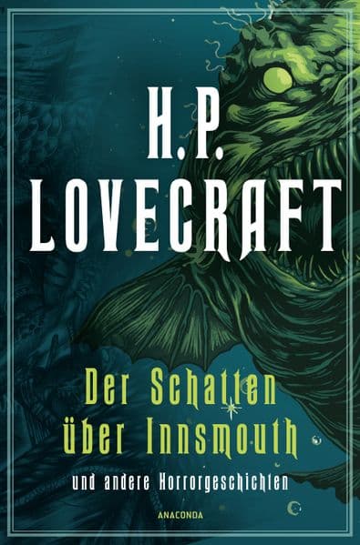 H.P. Lovecraft, Der Schatten über Innsmouth: Das Ding auf der Schwelle, Der Flüsterer im Dunkel, Der Schatten aus der Zeit, Die Farbe aus dem All - Übersetzt von Florian F. Marzin