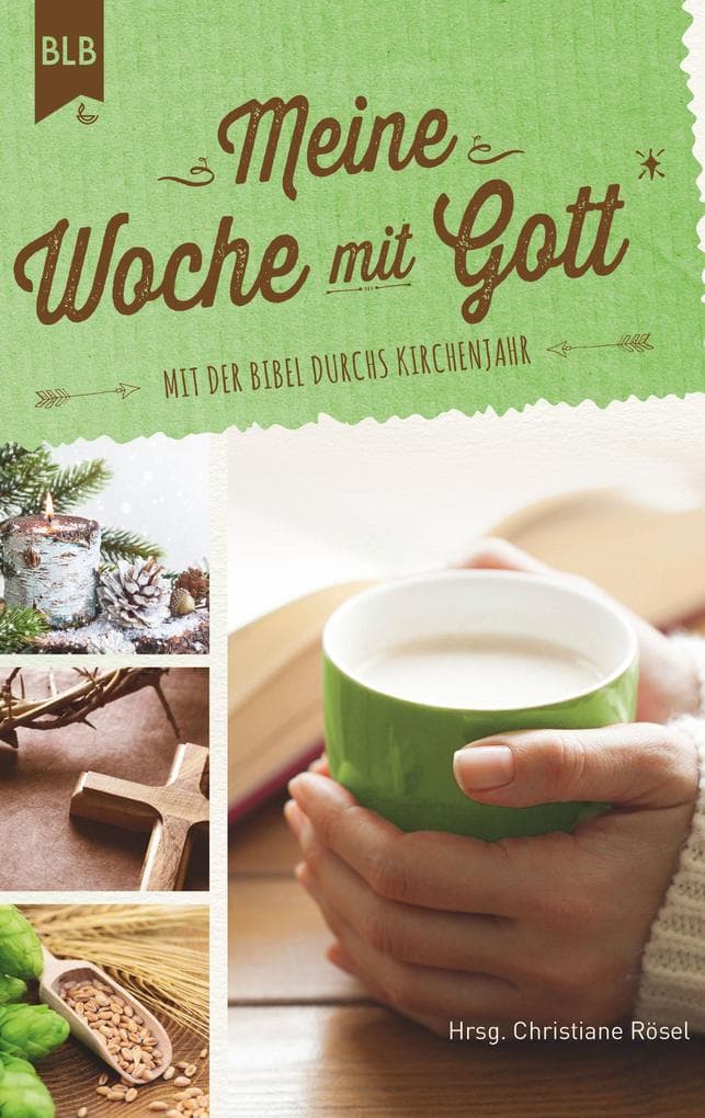 Meine Woche mit Gott: Mit der Bibel durchs Kirchenjahr