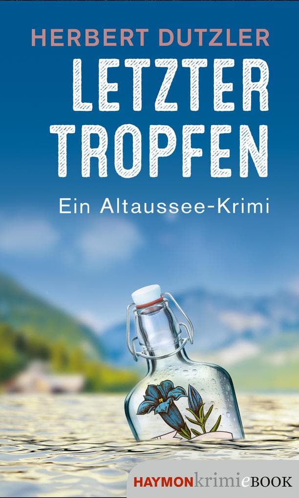 Letzter Tropfen: Ein Altaussee-Krimi