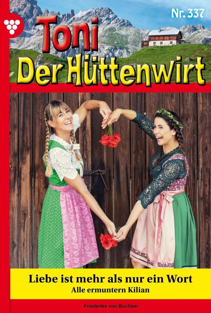 Liebe ist mehr als nur ein Wort: Toni der Hüttenwirt 337 - Heimatroman