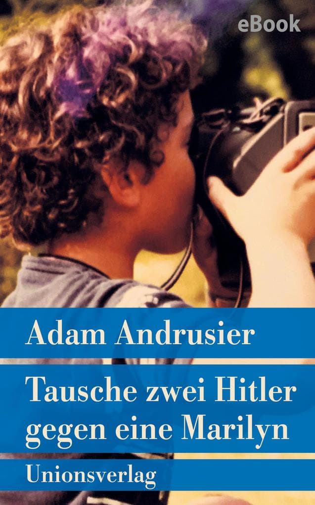 Tausche zwei Hitler gegen eine Marilyn: Roman