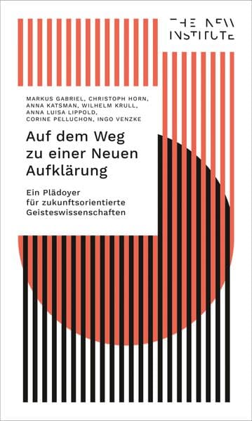 Auf dem Weg zu einer Neuen Aufklärung: Ein Plädoyer für zukunftsorientierte Geisteswissenschaften