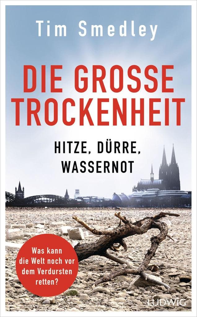 Die große Trockenheit: Hitze, Dürre, Wassernot - Was kann die Welt noch vor dem Verdursten retten?