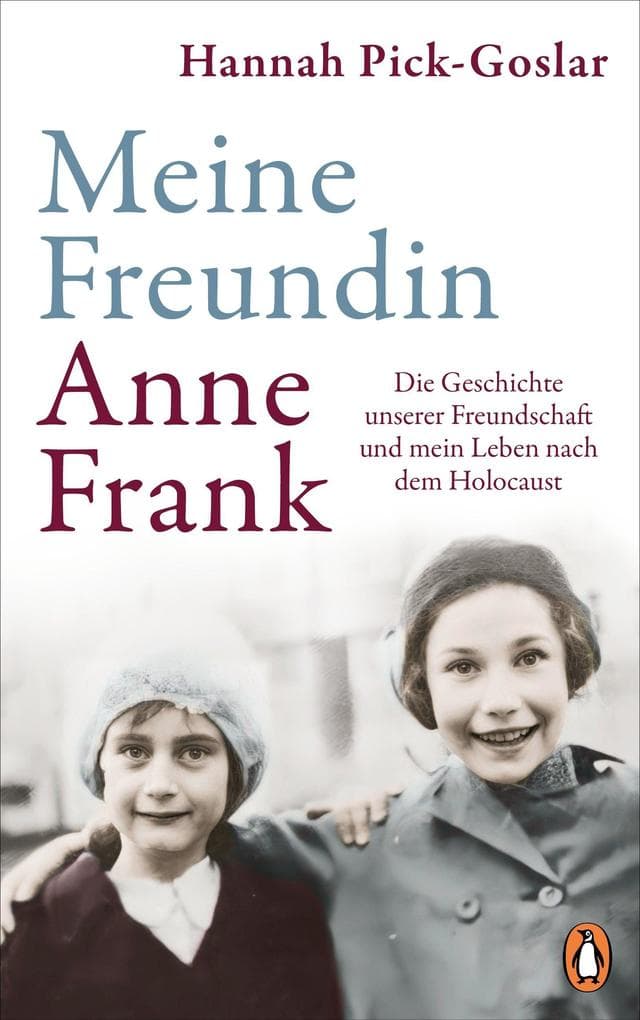 Meine Freundin Anne Frank: Die Geschichte unserer Freundschaft und mein Leben nach dem Holocaust