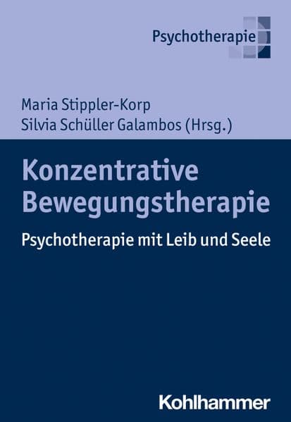 Konzentrative Bewegungstherapie: Psychotherapie mit Leib und Seele