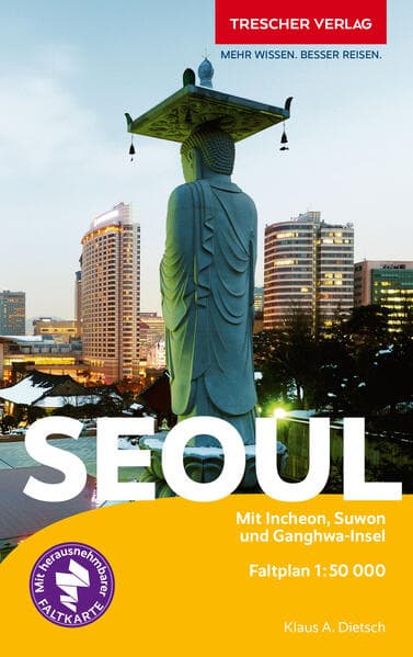 Reiseführer Seoul: Mit Incheon, Suwon und Ganghwa-Insel