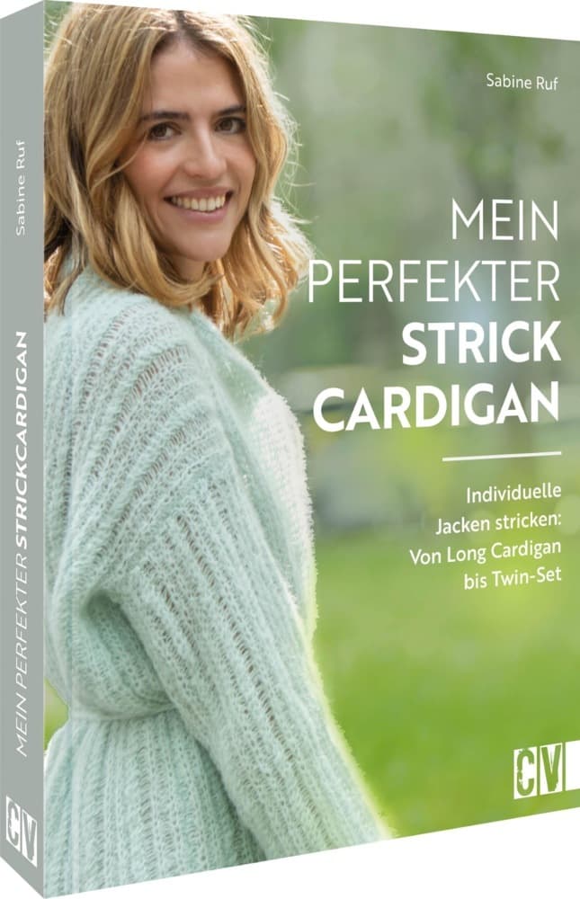 Mein perfekter Strick-Cardigan: Individuelle Jacken stricken: Von Long Cardigan bis Twin-Set