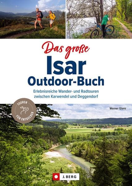 Das große Isar-Outdoor-Buch: Erlebnisreiche Wander- und Radtouren zwischen Karwendel und Deggendorf