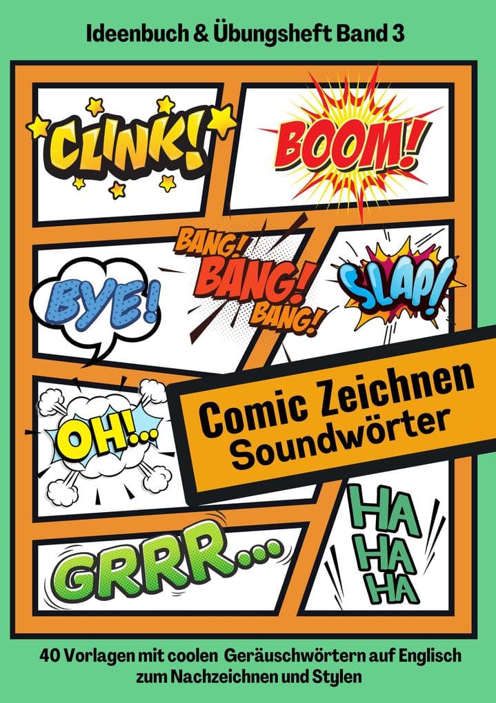 Comic Soundwörter zeichnen und kreativ gestalten Schriftarten Buchstaben Ideenbuch und Übungsheft für Kinder, Teenager, Erwachsene 40 Vorlagen mit coolen Geräuschwörtern auf Englisch: Comic Cartoon Wörter Kreativideen Üben und Nachzeichnen lernen plus leere Comic Seiten für Storyboards