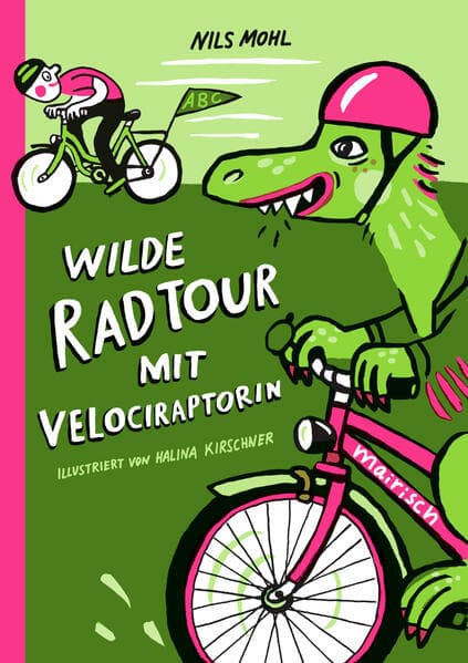 Wilde Radtour mit Velociraptorin: Fahrradbuch ab 4 Jahren