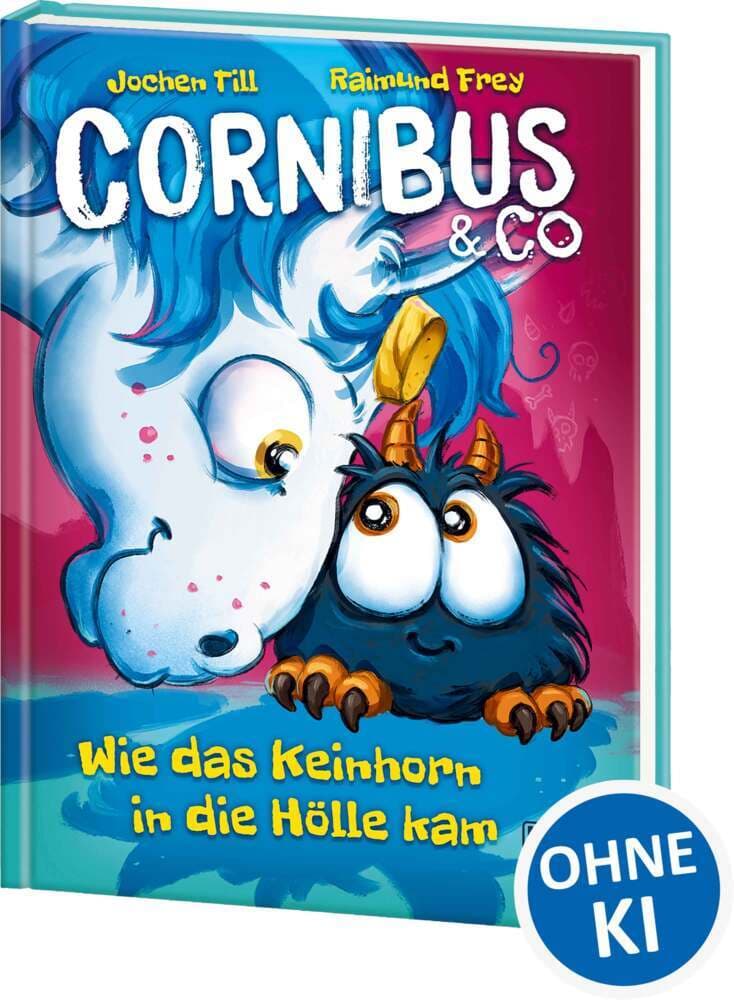 Cornibus & Co. (Band 4) - Wie das Keinhorn in die Hölle kam: Die Abenteuer von Cornibus gehen höllisch lustig weiter - Für Kinder ab 10 Jahren - Wow! Das will ich lesen!
