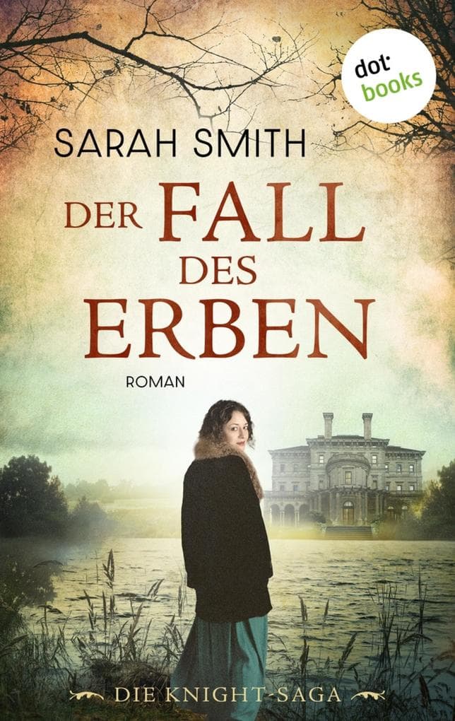Der Fall des Erben: Roman. Die Knight-Saga, Band 1 | Glanz und Schatten einer Familie zu Zeiten der Jahrhundertwende