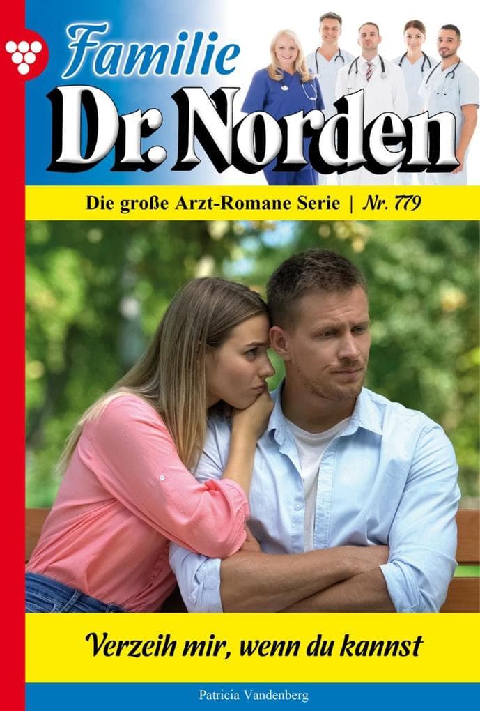 Verzeih mir, wenn du kannst: Familie Dr. Norden 779 - Arztroman