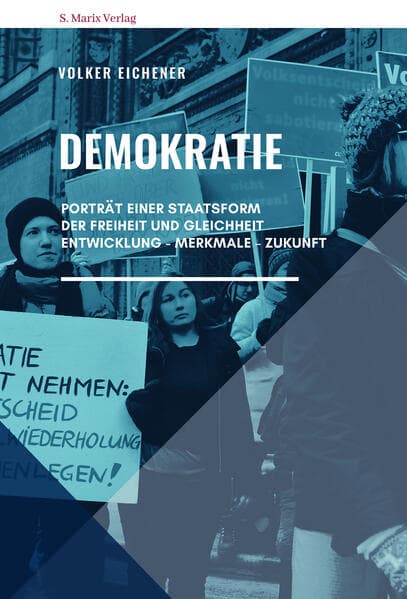 Demokratie: Porträt einer Staatsform der Freiheit und Gleichheit. Entwicklung - Merkmale - Zukunft