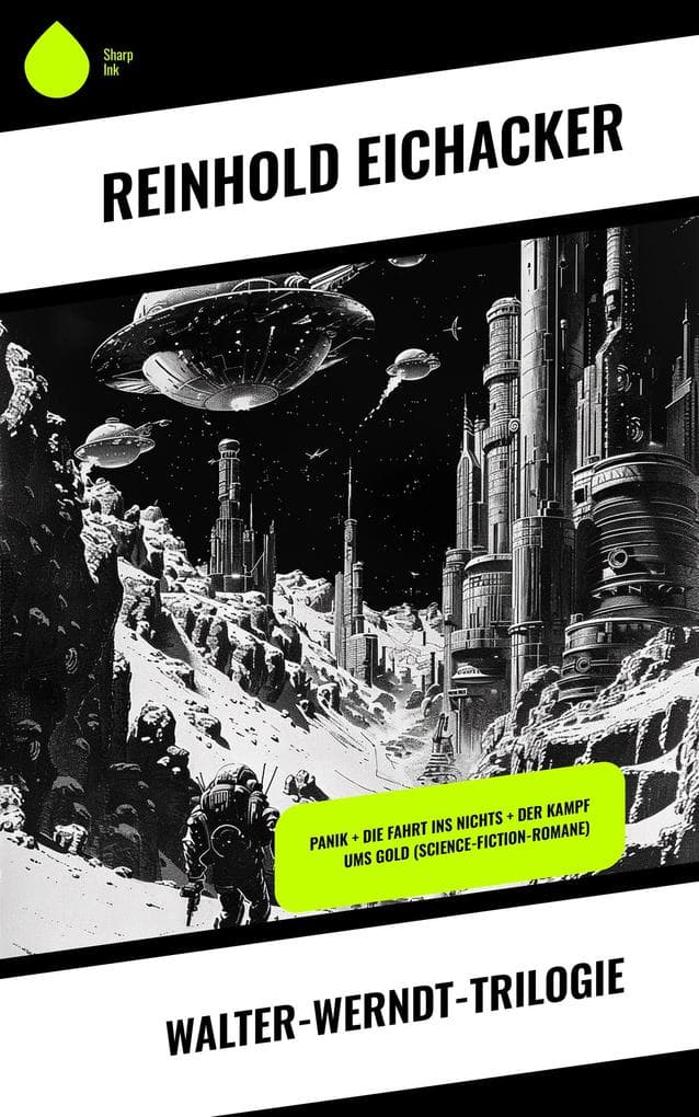 Walter-Werndt-Trilogie: Panik + Die Fahrt ins Nichts + Der Kampf ums Gold (Science-Fiction-Romane)