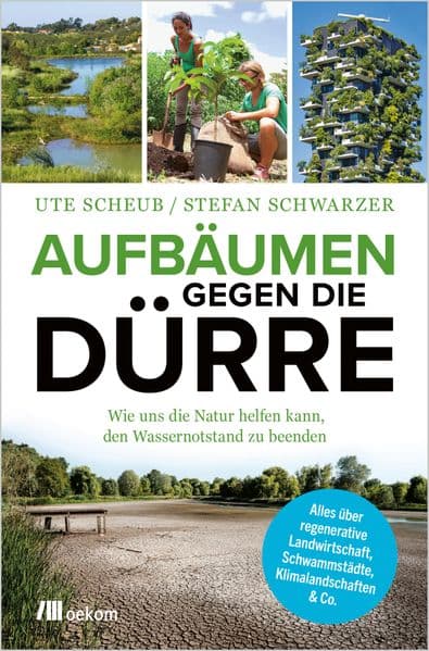 Aufbäumen gegen die Dürre: Wie uns die Natur helfen kann, den Wassernotstand zu beenden. Alles über regenerative Landwirtschaft, Schwammstädte, Klimalandschaften & Co. Effektive Maßnahmen & innovative Ansätze im Kampf gegen Klimawandel für eine bessere Welt