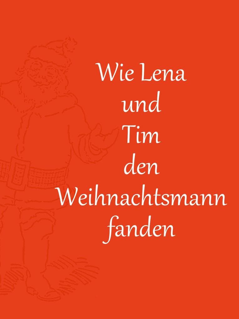 Wie Lena und Tim den Weihnachtsmann fanden: Eine Weihnachtsgeschichte
