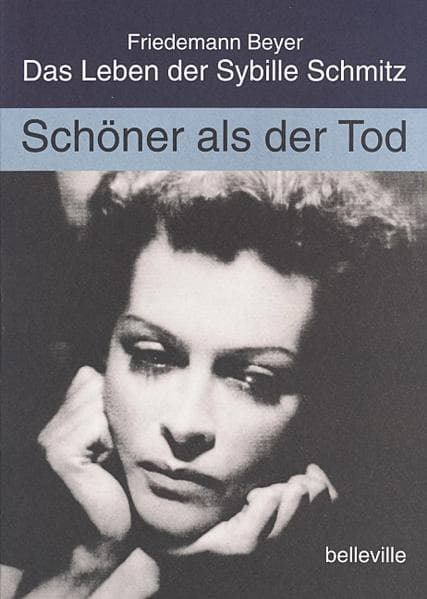 Schöner als der Tod: Das Leben der Sybille Schmitz
