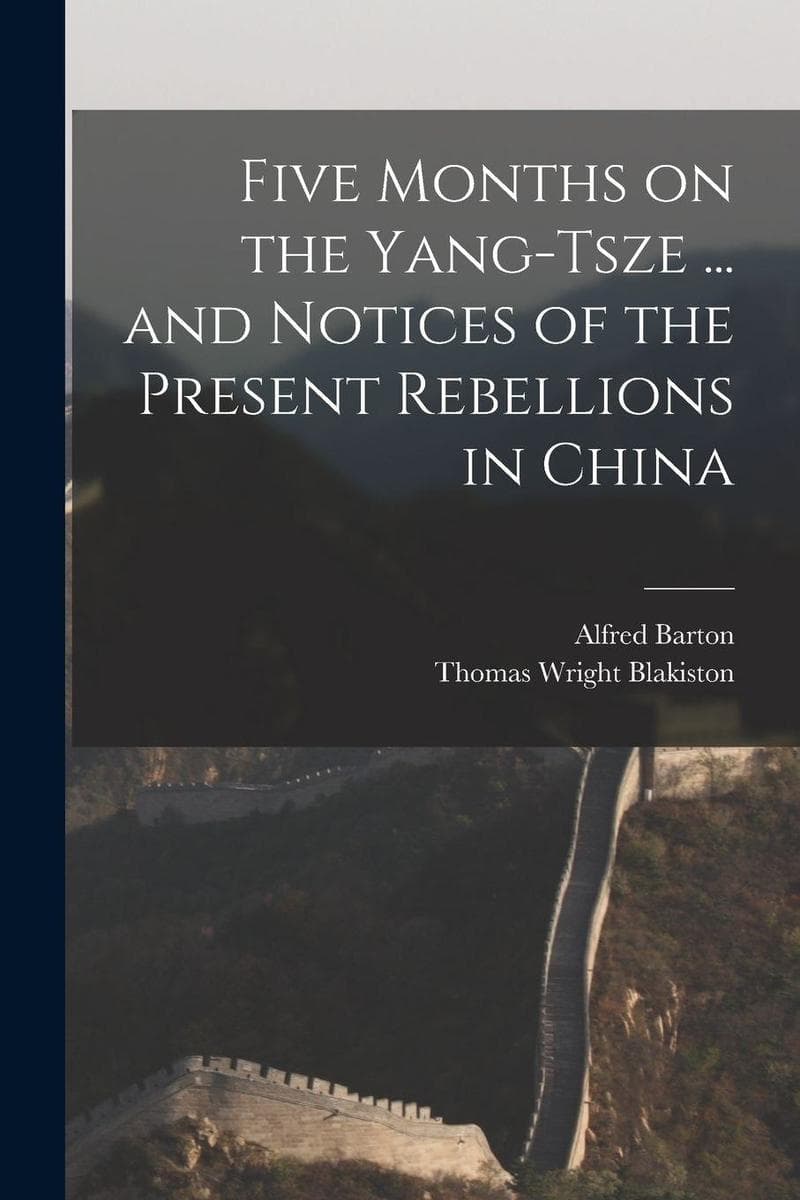 Five Months on the Yang-Tsze ... and Notices of the Present Rebellions in China