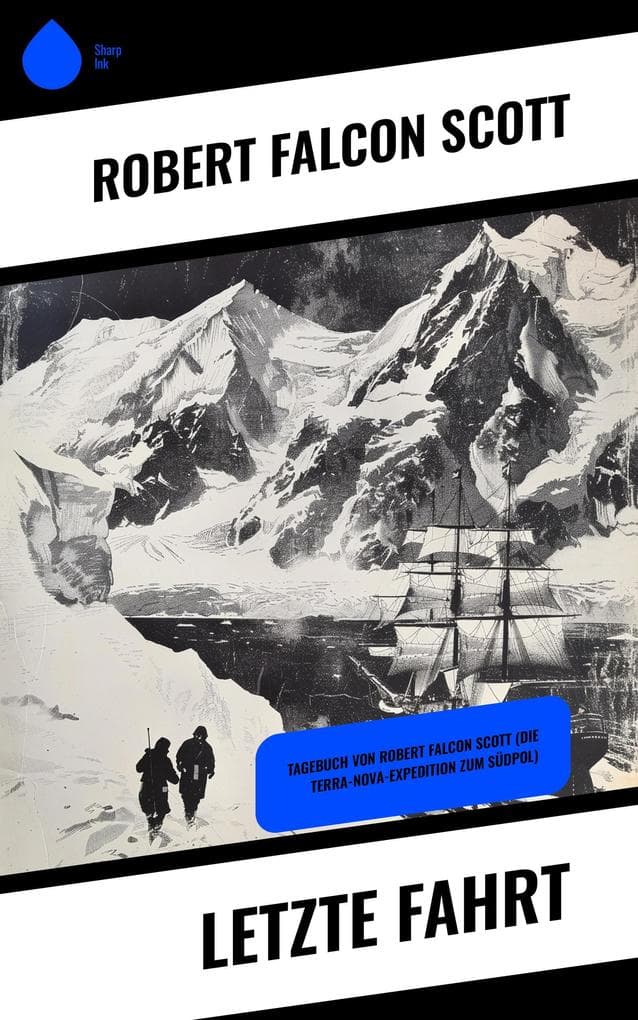 Letzte Fahrt: Tagebuch von Robert Falcon Scott (Die Terra-Nova-Expedition zum Südpol)