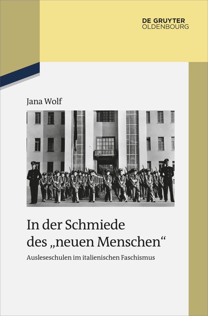 In der Schmiede des "neuen Menschen": Ausleseschulen im italienischen Faschismus