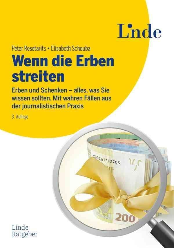 Wenn die Erben streiten: Erben und Schenken - alles, was Sie wissen sollten. Mit wahren Fällen aus der journalistischen Praxis (Rechtsgebiet Österreich)