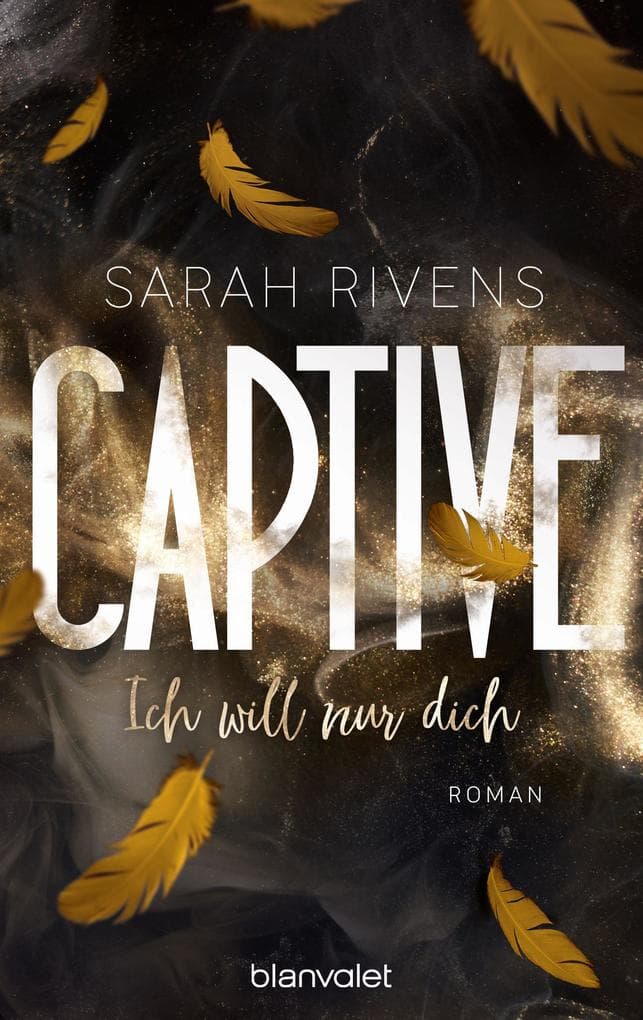 Captive - Ich will nur dich: Roman - Düster, verboten, sinnlich - die Dark Romance mit über 7 Millionen begeisterten Wattpad-Leserinnen endlich auf Deutsch!