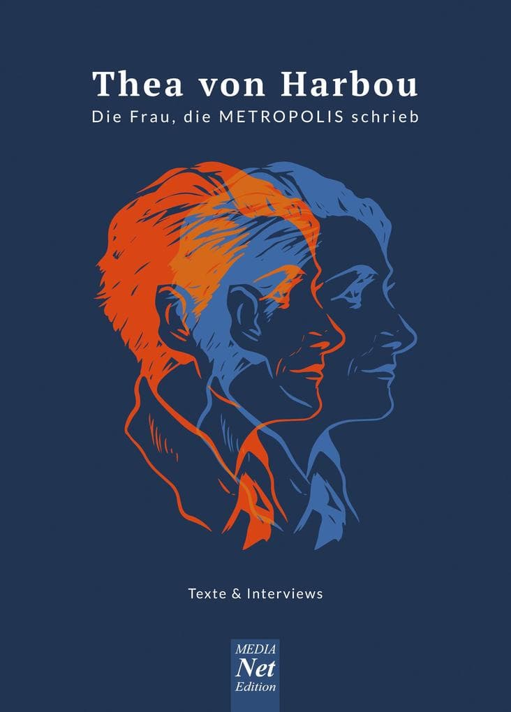 Thea von Harbou. Die Frau, die METROPOLIS schrieb: Texte & Interviews