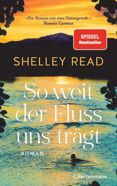 So weit der Fluss uns trägt: Roman. Der SPIEGEL-Bestseller - 'Erschütternd, Mut machend und absolut unvergesslich.' Bonnie Garmus