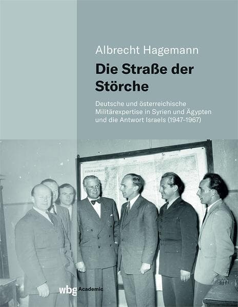 Die Straße der Störche: Deutsche und österreichische Militärexpertise in Syrien und Ägypten und die Antwort Israels (1947-1967)