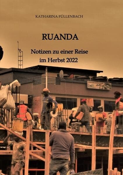 RUANDA: Notizen zu einer Reise im Herbst 2022