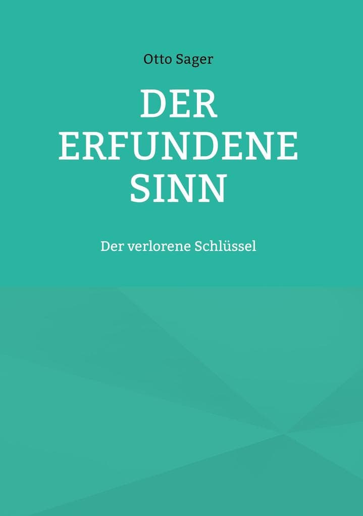 Der erfundene Sinn: Der verlorene Schlüssel