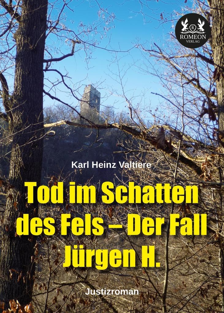 Tod im Schatten des Fels - Der Fall Jürgen H.: Justizroman