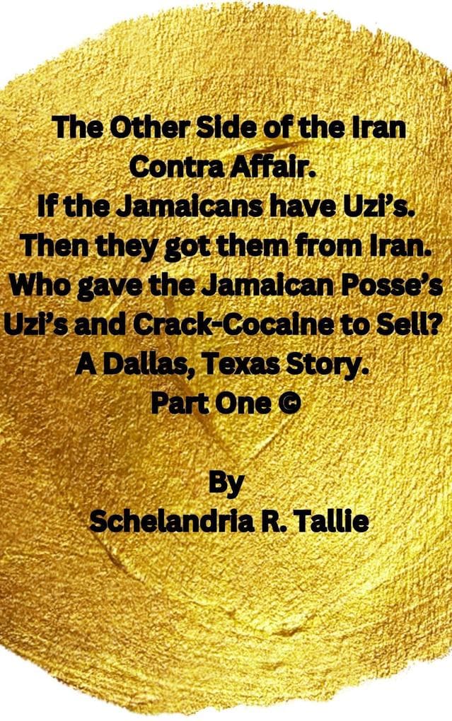 The Other Side of the Iran Contra Affair. If the Jamaicans have Uzi's. Then they got them from Iran. Who gave the Jamaican Posse's Uzi's and Crack-Cocaine to Sell? A Dallas, Texas Story. Part One.