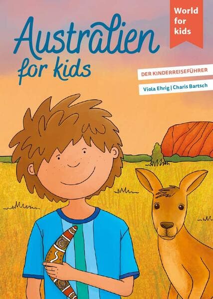 Australien for kids: Der Kinderreiseführer. Wissenswertes über Land und Leute. Mitmachbuch mit viel Platz zum Kreativsein für den nächsten Familienurlaub. Für Kinder ab 6
