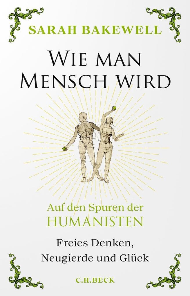Wie man Mensch wird: Auf den Spuren der Humanisten