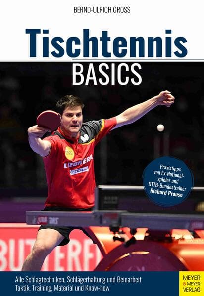 Tischtennis Basics: Alle Schlagtechniken, Schlägerhaltung und Beinarbeit. Taktik, Training, Material und Know-how