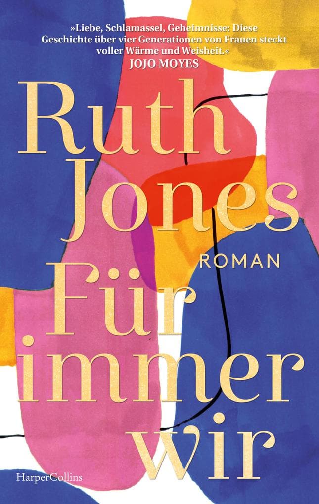 Für immer wir: Roman | SUNDAY TIMES-Bestsellerautorin | »Diese Geschichte über vier Generationen von Frauen ist erfüllt von Ruth Jones' Wärme und Weisheit.« Jojo Moyes, SPIEGEL-Bestsellerautorin