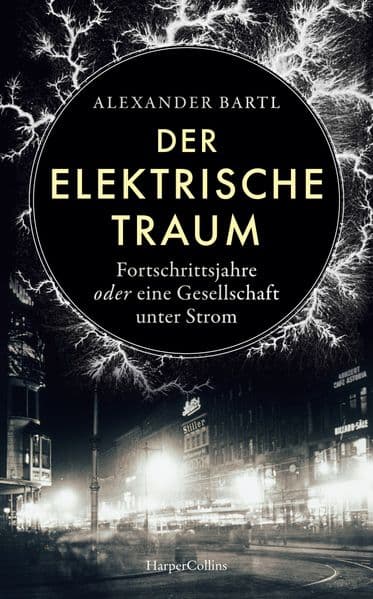 Der elektrische Traum. Fortschrittsjahre oder eine Gesellschaft unter Strom: Stromausfall | Stromversorgung | Elektrizität | Wilhelm I. | Deutsche Kaiserzeit | Industrialisierung | Thomas Alva Edison