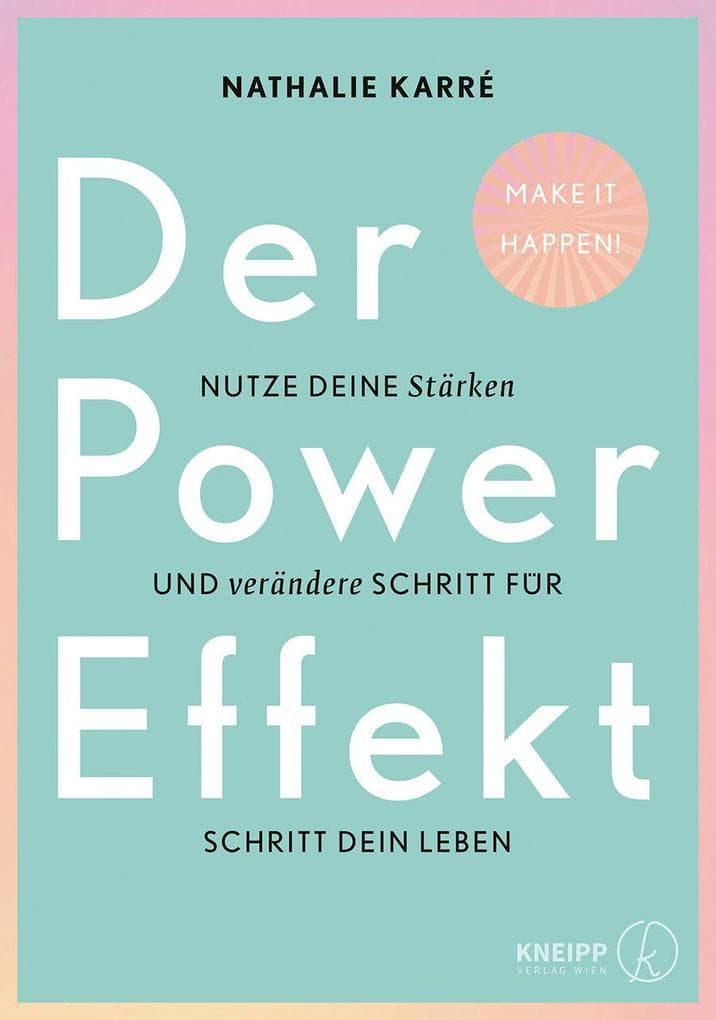Der Power-Effekt: Nutze deine Stärken und verändere Schritt für Schritt dein Leben