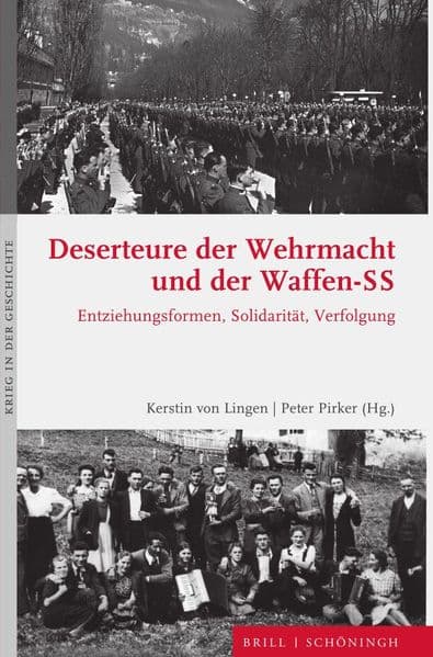 Deserteure der Wehrmacht und der Waffen-SS: Entziehungsformen, Solidarität, Verfolgung