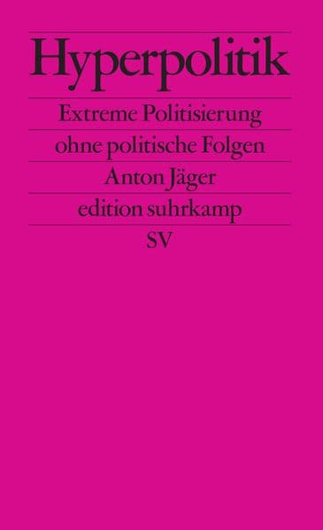 Hyperpolitik: Extreme Politisierung ohne politische Folgen