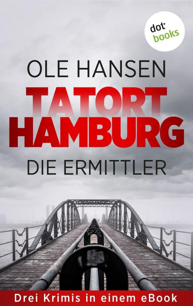 Tatort Hamburg: Die Ermittler: Drei Krimis in einem eBook: »Hendriksen und der mörderische Zufall«, »Jeremias Voss und die Tote vom Fischmarkt« und »Arne Claasen und die vergessenen Toten«