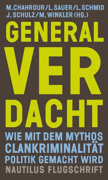Generalverdacht: Wie mit dem Mythos Clankriminalität Politik gemacht wird