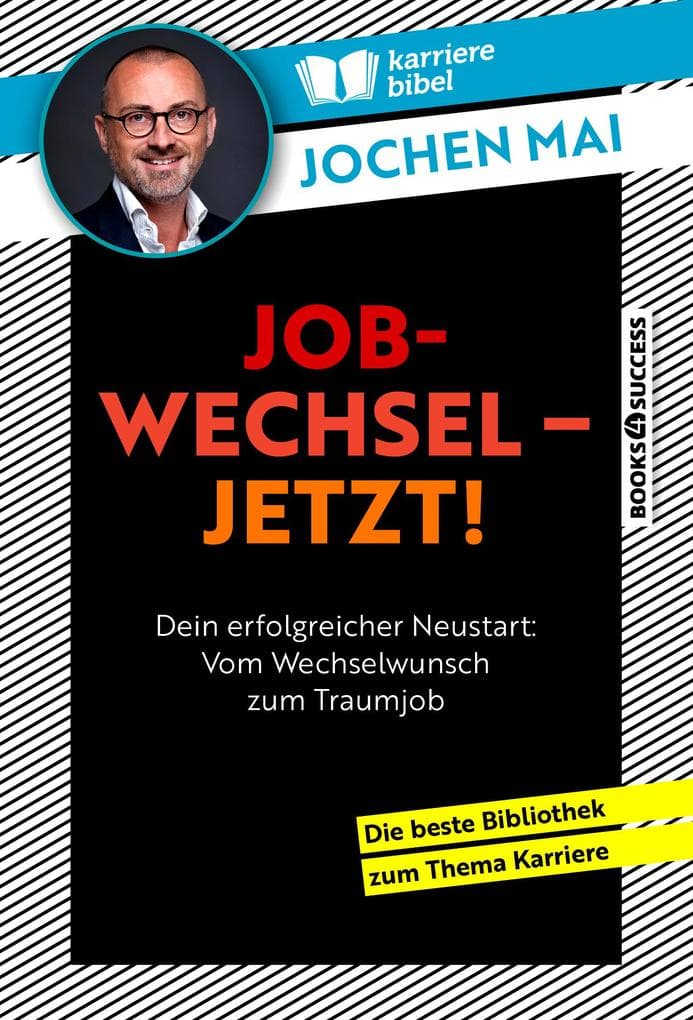 Jobwechsel - jetzt!: Dein erfolgreicher Neustart: Vom Wechselwunsch zum Traumjob