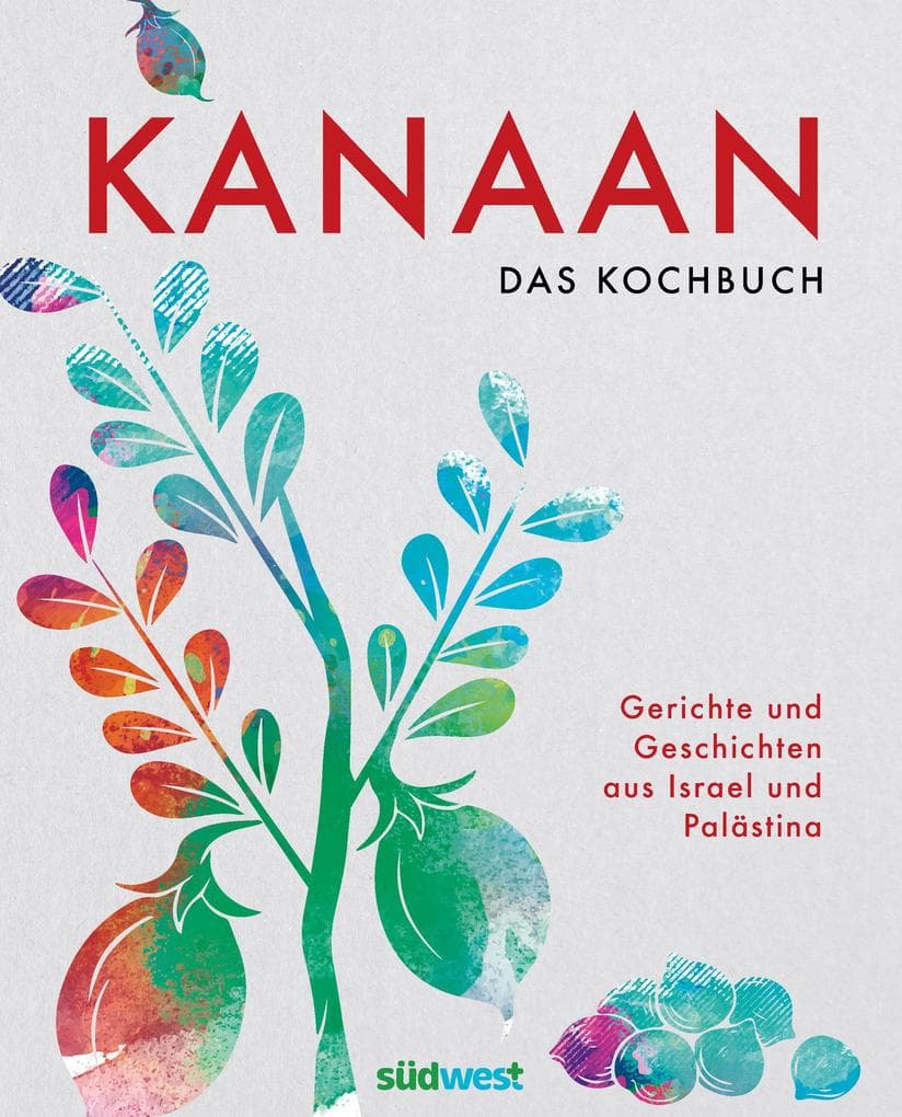 Kanaan - das Kochbuch: Gerichte und Geschichten aus Israel und Palästina - Ausgezeichnet mit dem Deutschen Kochbuchpreis Bronze 2023