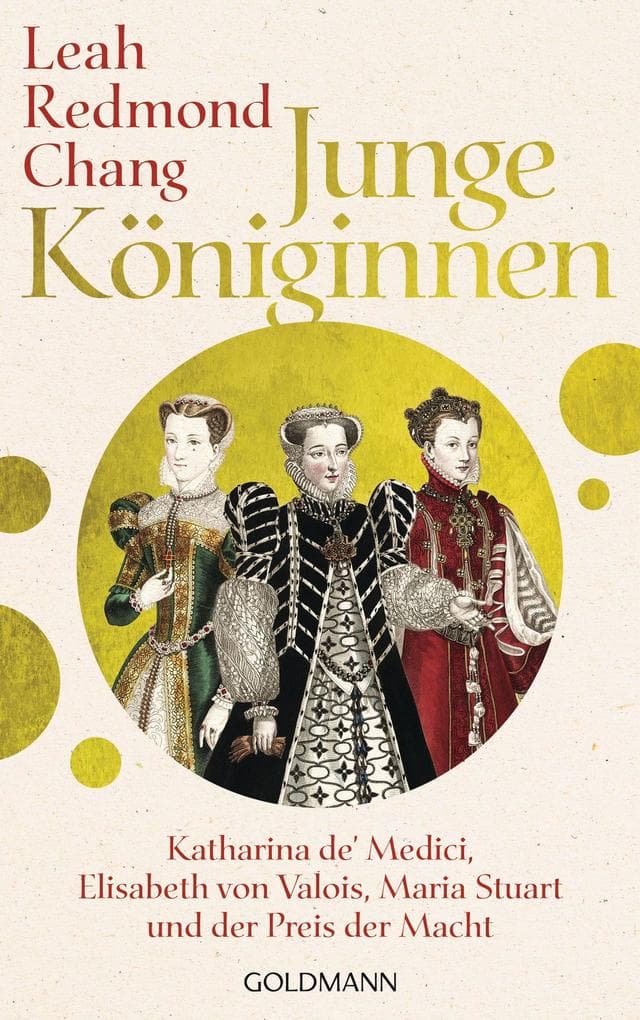 Junge Königinnen: Katharina de' Medici, Elisabeth von Valois, Maria Stuart und der Preis der Macht