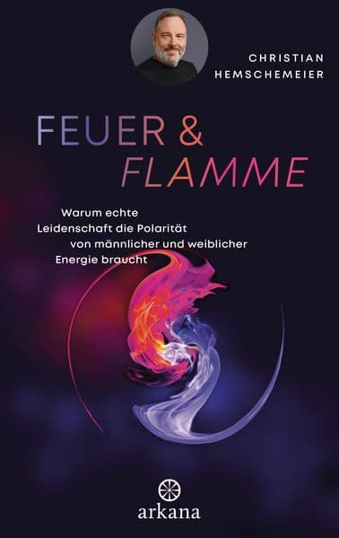 Feuer & Flamme: Warum echte Leidenschaft die Polarität von männlicher und weiblicher Energie braucht