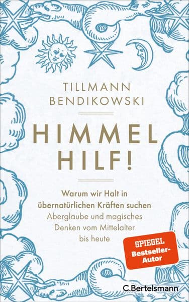 Himmel hilf!: Warum wir Halt in übernatürlichen Kräften suchen: Aberglaube und magisches Denken vom Mittelalter bis heute